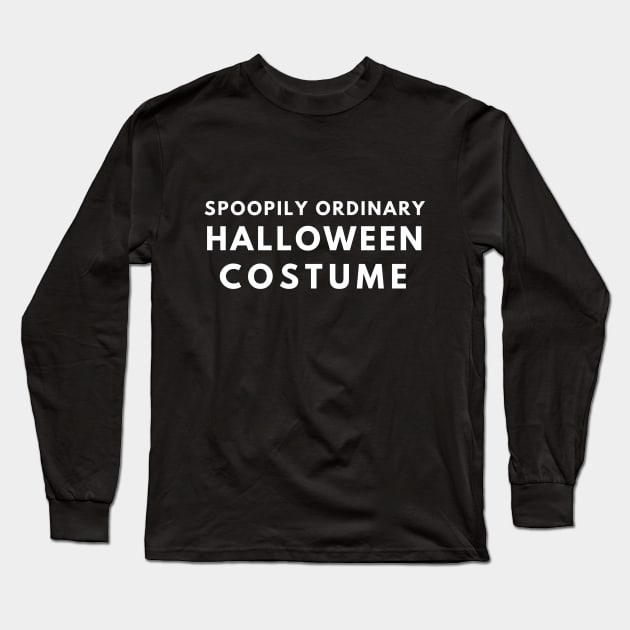 Spoopily Ordinary Halloween Costume Long Sleeve T-Shirt by Smilemerch 